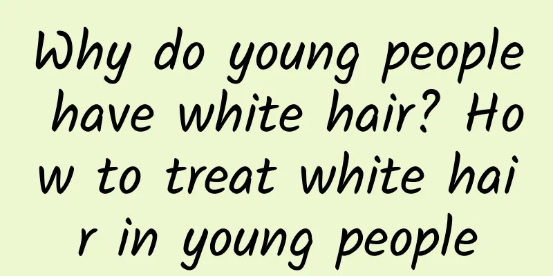 Why do young people have white hair? How to treat white hair in young people