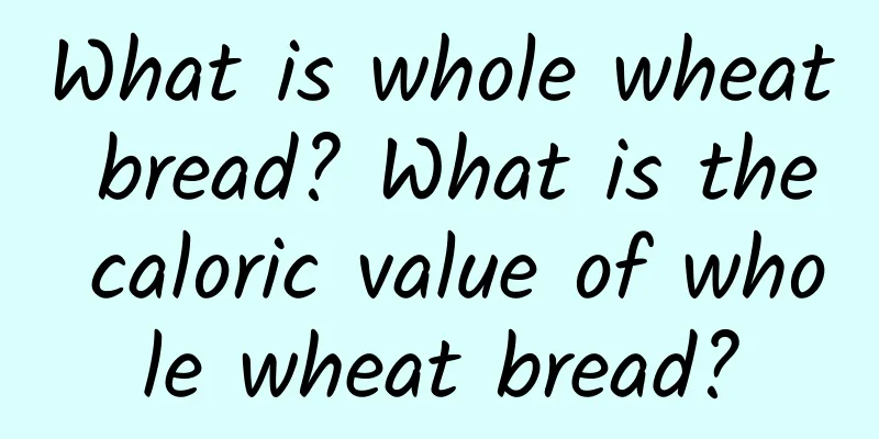 What is whole wheat bread? What is the caloric value of whole wheat bread?