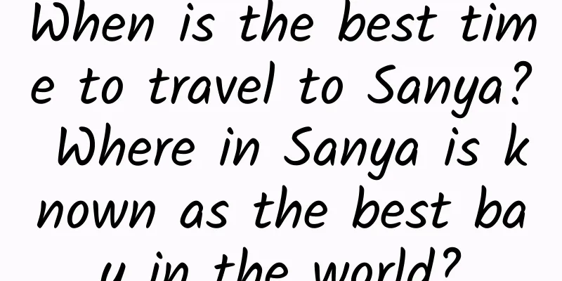 When is the best time to travel to Sanya? Where in Sanya is known as the best bay in the world?