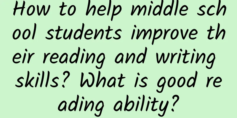 How to help middle school students improve their reading and writing skills? What is good reading ability?