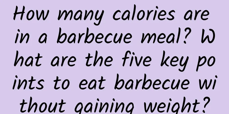 How many calories are in a barbecue meal? What are the five key points to eat barbecue without gaining weight?