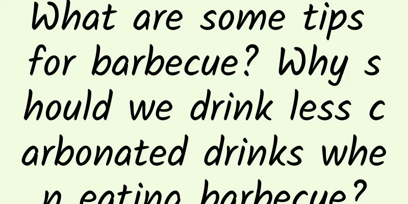 What are some tips for barbecue? Why should we drink less carbonated drinks when eating barbecue?
