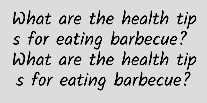 What are the health tips for eating barbecue? What are the health tips for eating barbecue?