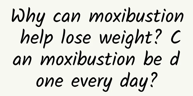 Why can moxibustion help lose weight? Can moxibustion be done every day?