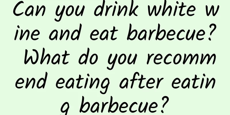 Can you drink white wine and eat barbecue? What do you recommend eating after eating barbecue?
