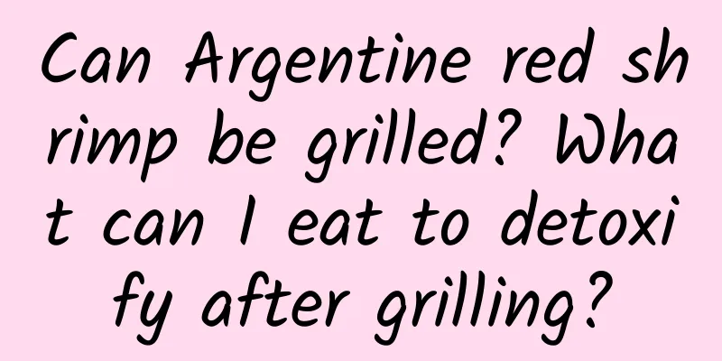 Can Argentine red shrimp be grilled? What can I eat to detoxify after grilling?