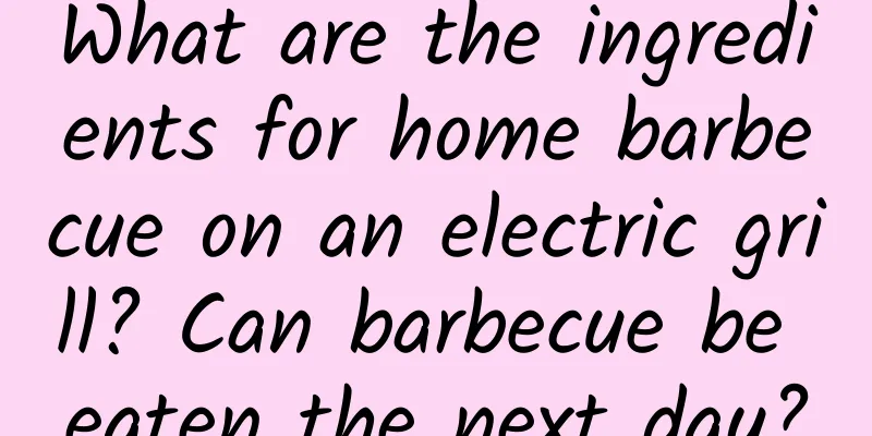 What are the ingredients for home barbecue on an electric grill? Can barbecue be eaten the next day?