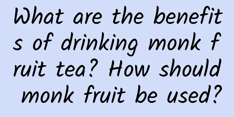 What are the benefits of drinking monk fruit tea? How should monk fruit be used?