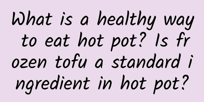 What is a healthy way to eat hot pot? Is frozen tofu a standard ingredient in hot pot?