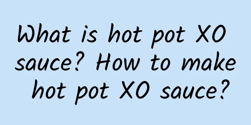 What is hot pot XO sauce? How to make hot pot XO sauce?