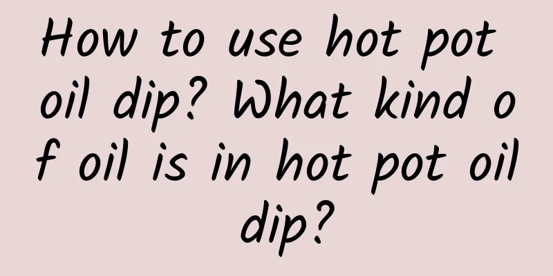 How to use hot pot oil dip? What kind of oil is in hot pot oil dip?