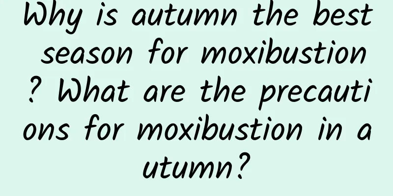 Why is autumn the best season for moxibustion? What are the precautions for moxibustion in autumn?