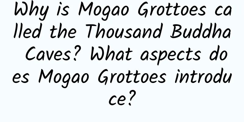 Why is Mogao Grottoes called the Thousand Buddha Caves? What aspects does Mogao Grottoes introduce?
