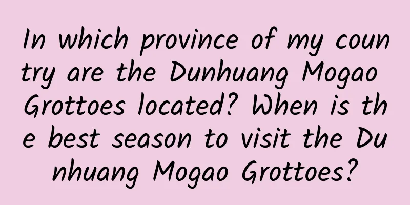 In which province of my country are the Dunhuang Mogao Grottoes located? When is the best season to visit the Dunhuang Mogao Grottoes?
