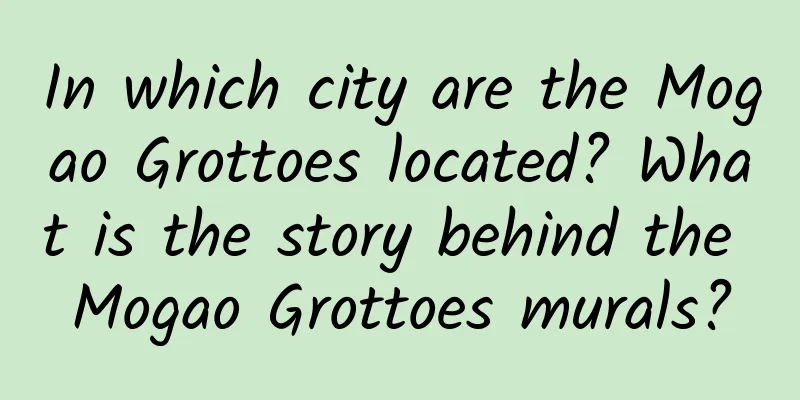 In which city are the Mogao Grottoes located? What is the story behind the Mogao Grottoes murals?