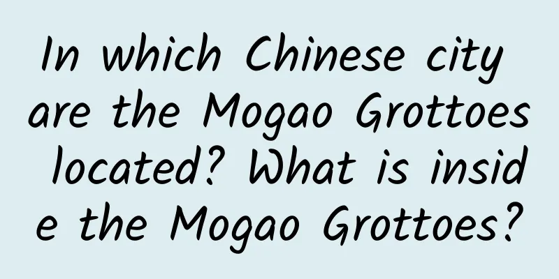 In which Chinese city are the Mogao Grottoes located? What is inside the Mogao Grottoes?