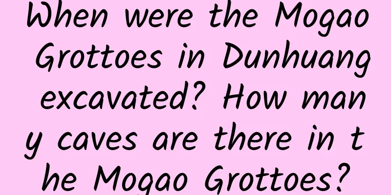 When were the Mogao Grottoes in Dunhuang excavated? How many caves are there in the Mogao Grottoes?