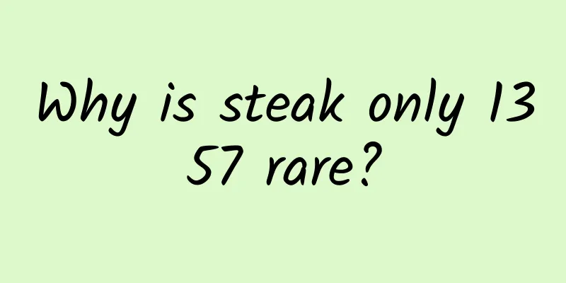 Why is steak only 1357 rare?