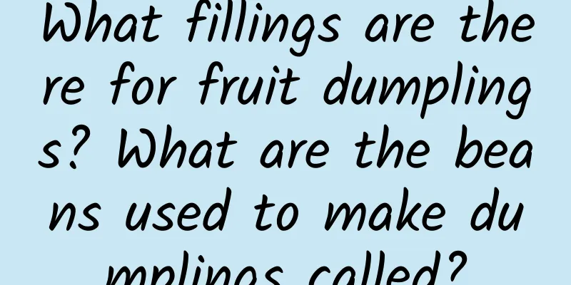 What fillings are there for fruit dumplings? What are the beans used to make dumplings called?