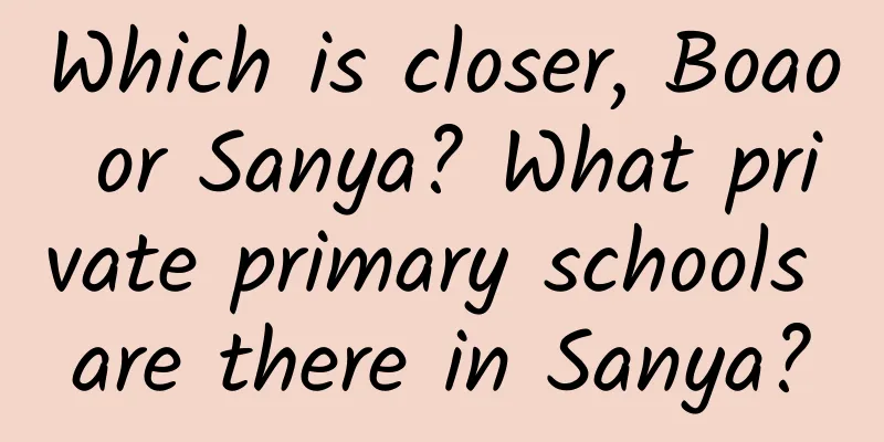 Which is closer, Boao or Sanya? What private primary schools are there in Sanya?