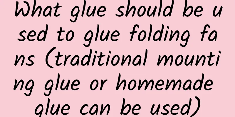 What glue should be used to glue folding fans (traditional mounting glue or homemade glue can be used)