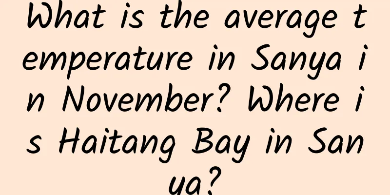 What is the average temperature in Sanya in November? Where is Haitang Bay in Sanya?