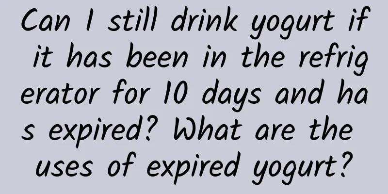 Can I still drink yogurt if it has been in the refrigerator for 10 days and has expired? What are the uses of expired yogurt?