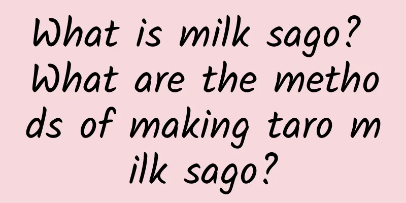 What is milk sago? What are the methods of making taro milk sago?