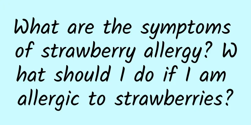 What are the symptoms of strawberry allergy? What should I do if I am allergic to strawberries?