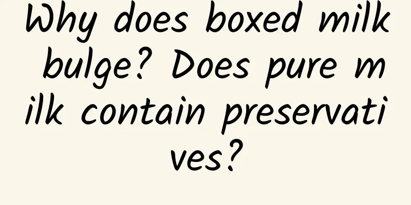Why does boxed milk bulge? Does pure milk contain preservatives?