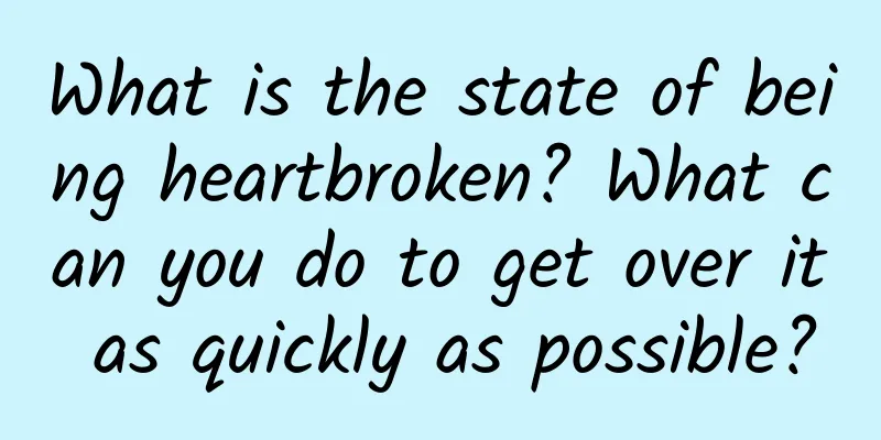 What is the state of being heartbroken? What can you do to get over it as quickly as possible?