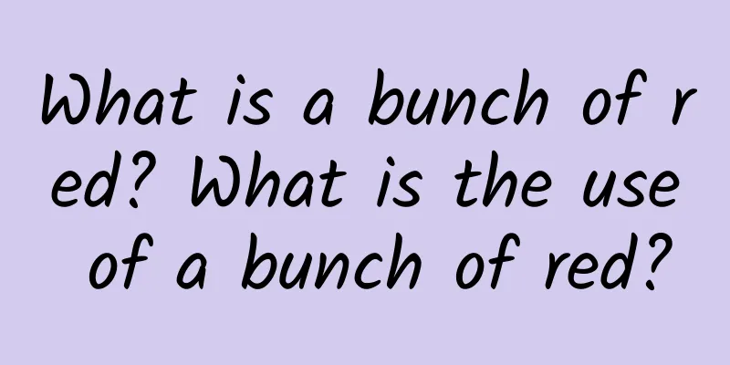 What is a bunch of red? What is the use of a bunch of red?