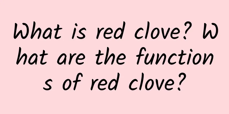 What is red clove? What are the functions of red clove?