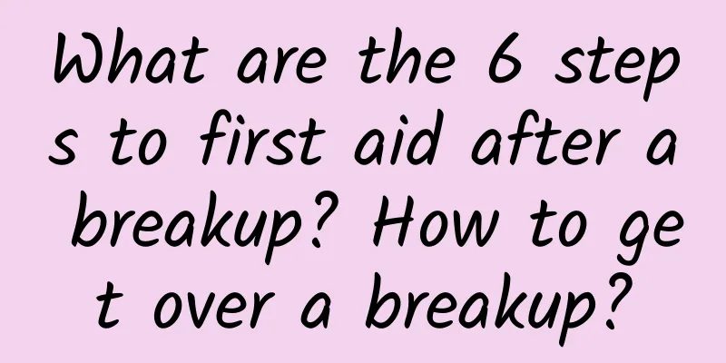 What are the 6 steps to first aid after a breakup? How to get over a breakup?