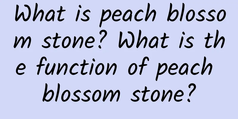 What is peach blossom stone? What is the function of peach blossom stone?