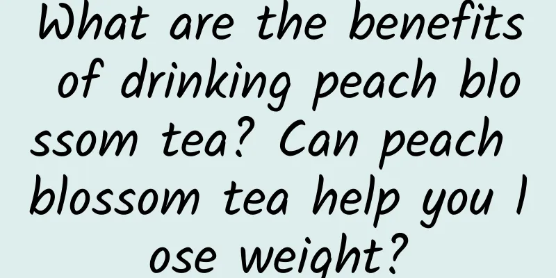 What are the benefits of drinking peach blossom tea? Can peach blossom tea help you lose weight?