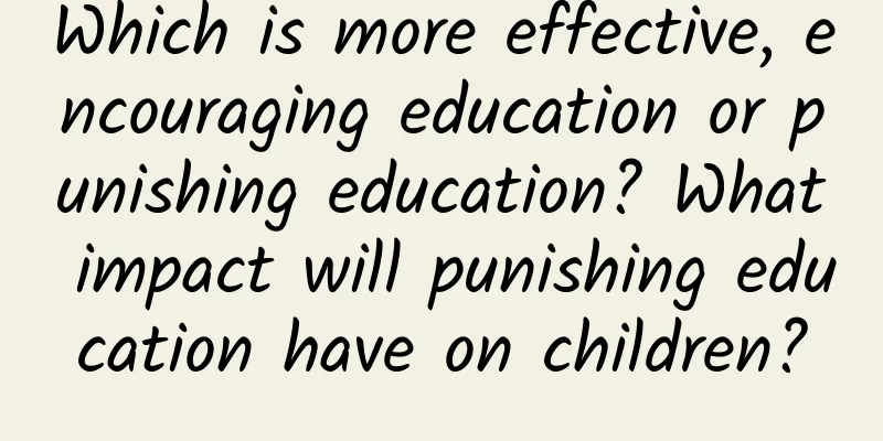 Which is more effective, encouraging education or punishing education? What impact will punishing education have on children?