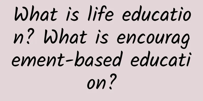What is life education? What is encouragement-based education?