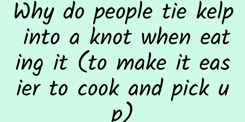 Why do people tie kelp into a knot when eating it (to make it easier to cook and pick up)