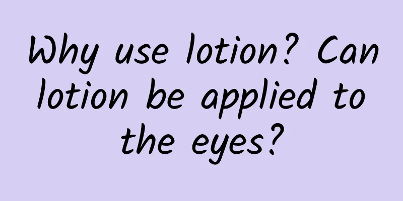 Why use lotion? Can lotion be applied to the eyes?