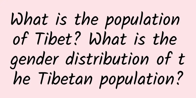 What is the population of Tibet? What is the gender distribution of the Tibetan population?