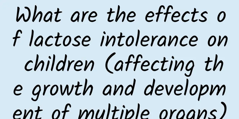 What are the effects of lactose intolerance on children (affecting the growth and development of multiple organs)