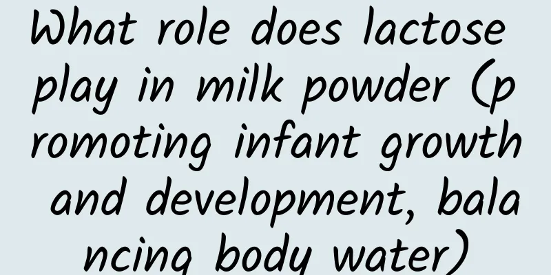 What role does lactose play in milk powder (promoting infant growth and development, balancing body water)