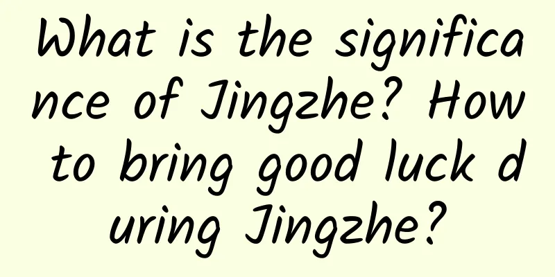 What is the significance of Jingzhe? How to bring good luck during Jingzhe?