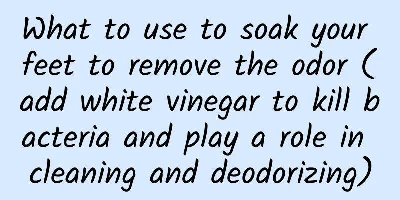 What to use to soak your feet to remove the odor (add white vinegar to kill bacteria and play a role in cleaning and deodorizing)