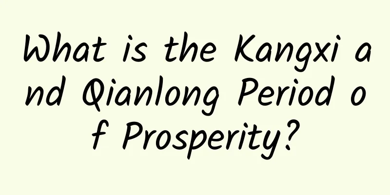 What is the Kangxi and Qianlong Period of Prosperity?