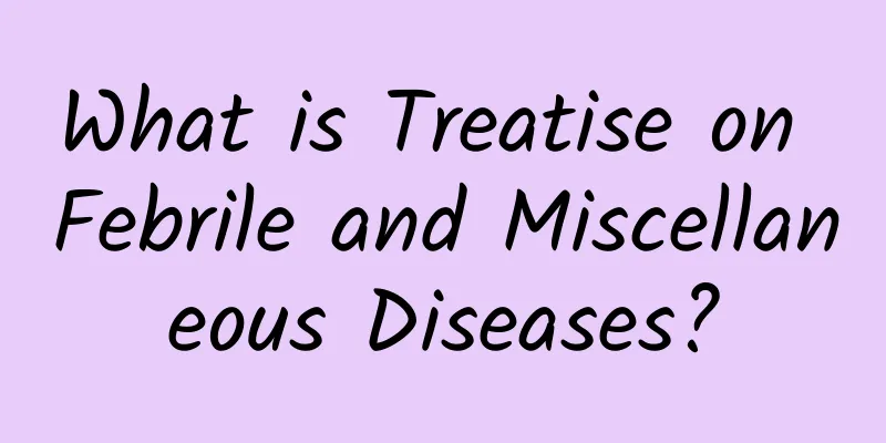 What is Treatise on Febrile and Miscellaneous Diseases?