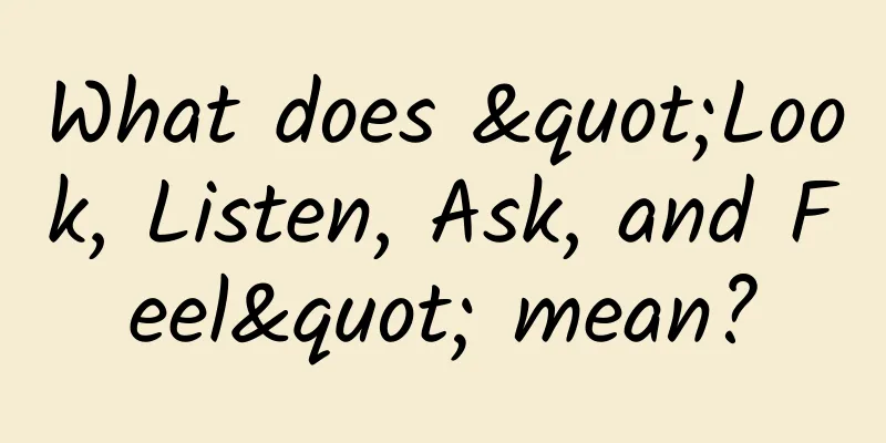 What does "Look, Listen, Ask, and Feel" mean?