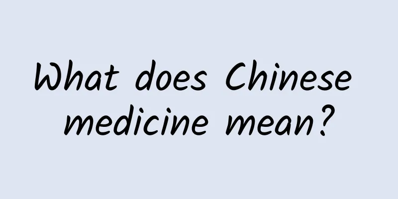What does Chinese medicine mean?