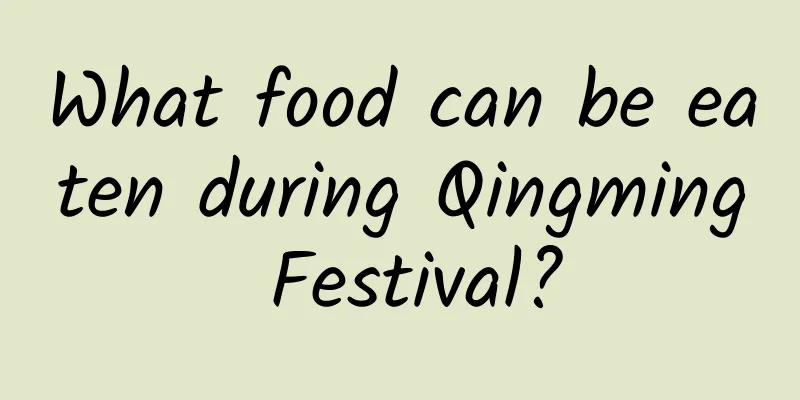 What food can be eaten during Qingming Festival?